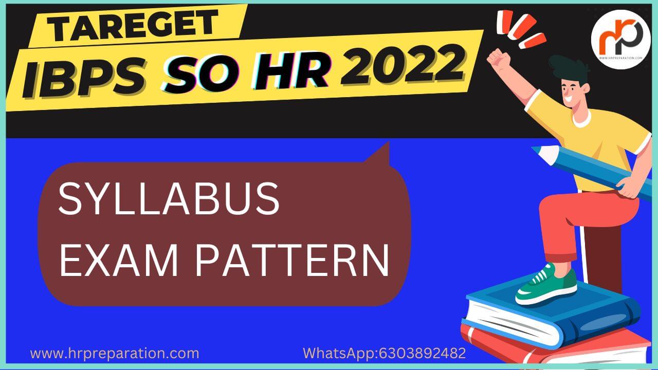 Know IBPS SO HR Syllabus and Exam Pattern 2022-23 | IBPS SO HR Mains Syllabus and Exam Pattern 2022-23